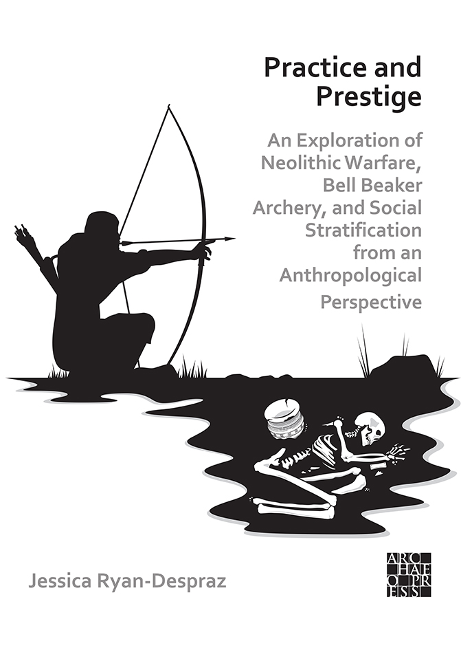 Practice and Prestige. An Exploration of Neolithic Warfare, Bell Beaker Archery, and Social Stratification from an Anthropological Perspective, 2022, 136 p.