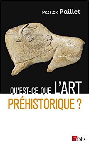 Qu'est-ce que l'art préhistorique ? L'Homme et l'image au Paléolithique, 2021, 352 p. version Poche