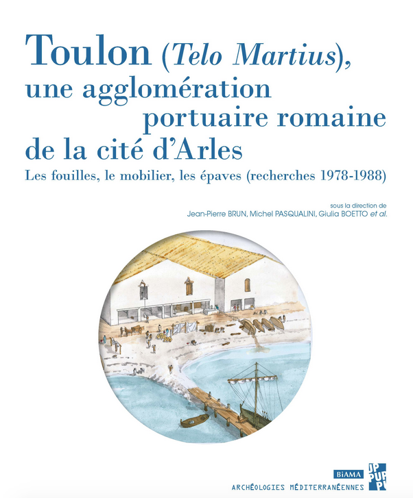 Toulon, Telo Martius, une agglomération portuaire romaine de la cité d'Arles. Les fouilles, le mobilier, les épaves (recherches 1978-1988), 2022, 436 p.