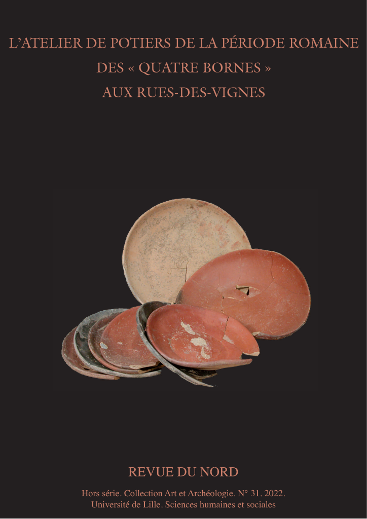 L'atelier de potiers de la période romaine des « Quatre Bornes » aux Rues-des-Vignes, (Revue du Nord Hors série Archéologie n°31), 2022, 400 p.