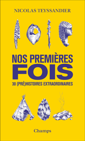 Nos premières fois. 30 (pré)histoires extraordinaires, 2022, 240 p. Poche