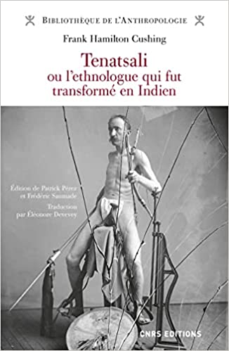 Tenatsali ou l'ethnologue qui fut transformé en Indien, 2022, 300 p.