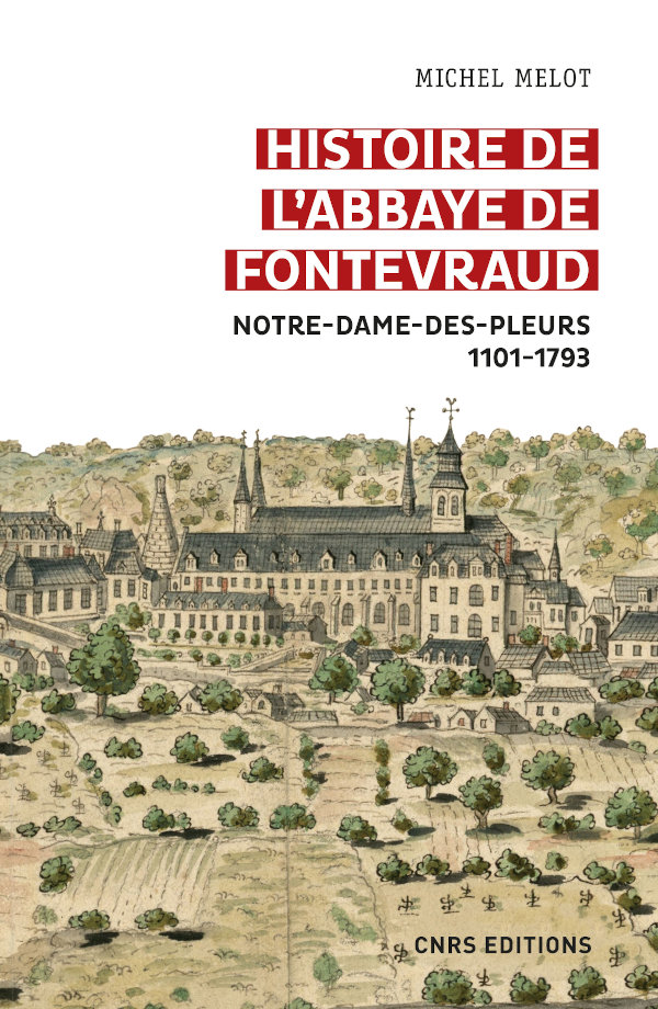 Histoire de l'abbaye de Fontevraud. Notre-Dame-des-pleurs 1101-1793, 2022, 626 p.