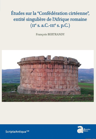 Études sur la “Confédération cirtéenne”, entité singulière de l'Afrique romaine (IIe s. a.C.-IIIe s. p.C.), 2022, 356 p.