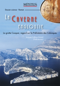 La Caverne engloutie. La grotte Cosquer, regard sur la Préhistoire des Calanques, 2022, 154 p. ROMAN