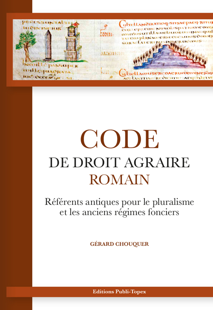 Code de droit agraire romain. Référents antiques pour le pluralisme et les anciens régimes fonciers, 2022, 884 p.