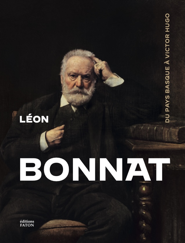 Léon Bonnat, du Pays basque à Victor Hugo, 2022, 304 p., 150 ill.