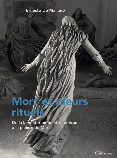 Mort et pleurs rituels. De la lamentation funèbre antique à la plainte de Marie, 2022, 350 p.