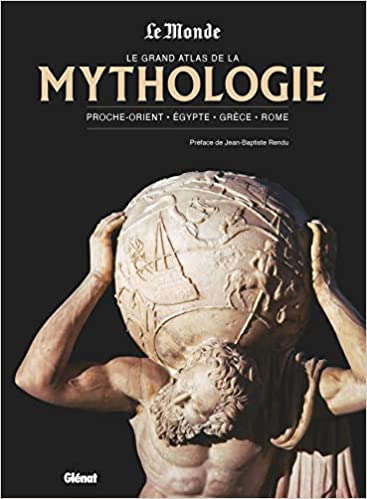 Le grand atlas de la mythologie. Proche-Orient, Egypte, Grèce, Rome, (Le Monde), 2022, 384 p.