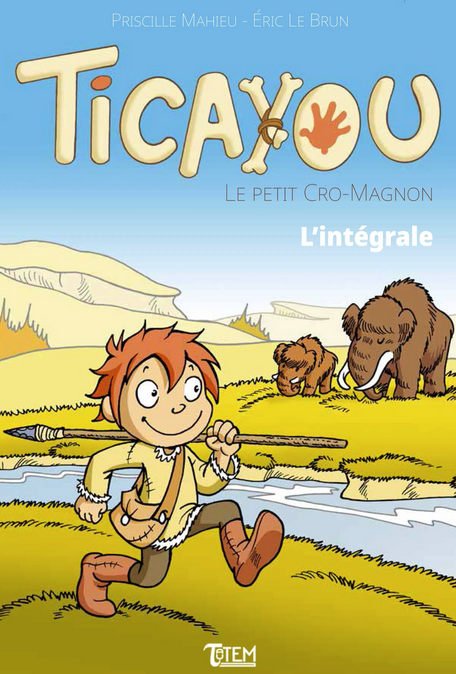 Ticayou le Petit Cro-Magnon. L'intégrale, 2022, 112 p. A partir de 4 ans