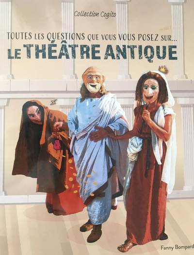 Toutes les questions que vous vous posez (ou pas !) sur... le théâtre antique, (coll. Cogito), 2022, 64 p. Ouvrage jeunesse