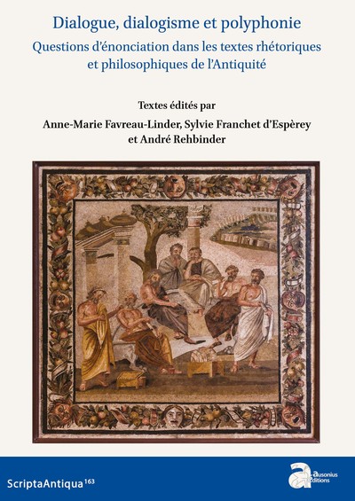 Dialogue, dialogisme et polyphonie. Questions d'énonciation dans les textes rhétoriques et philosophiques de l'Antiquité, 2022, 414 p.