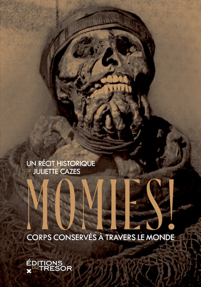Momies ! Corps conservés à travers le monde, 2022, 192 p.