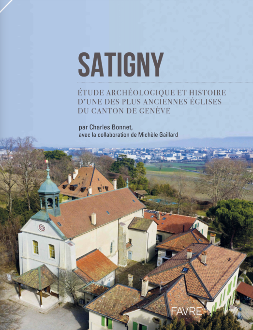 Satigny. Étude archéologique et histoire d'une des plus anciennes églises du canton de Genève, 2022, 240 p.