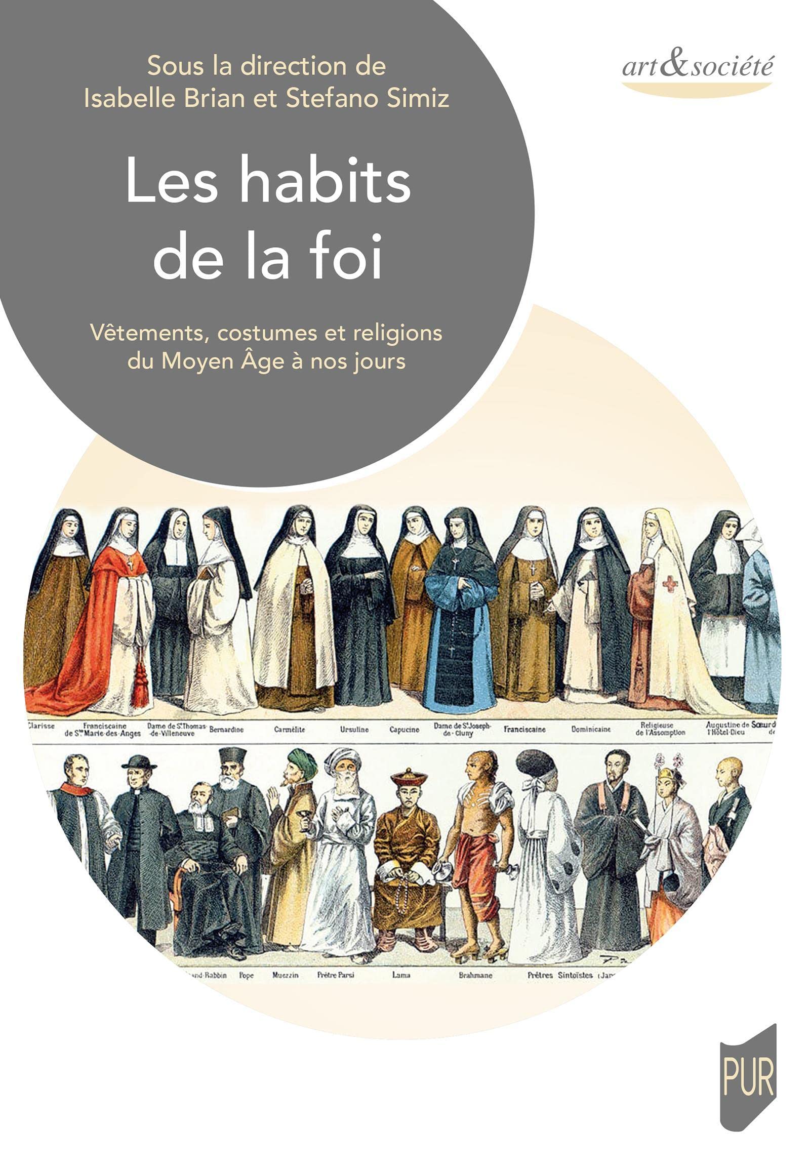 Les habits de la foi. Vêtements, costumes et religions du Moyen-Âge à nos jours, 2022, 322 p.