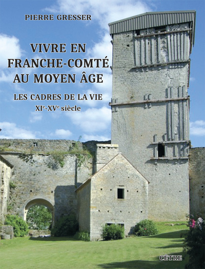 Vivre en Franche-Comté au Moyen Age. Les cadres de la vie - XIe-XVe siècle, 2022, 270 p.