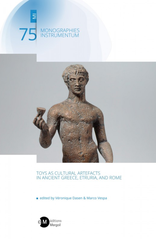 Toys as Cultural Artefacts in Ancient Greece, Etruria, and Rome, 2022, 266 p., ill. coul.