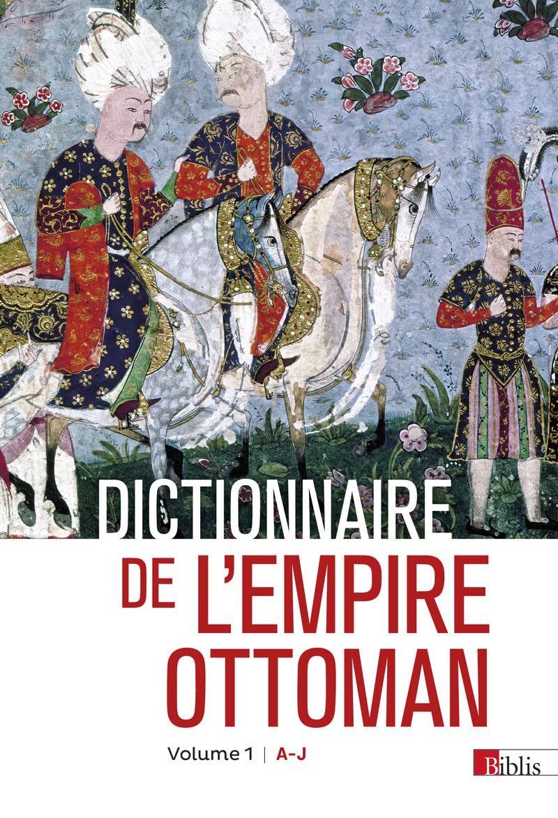 Dictionnaire de l'empire ottoman, 2022, 2368 p, 2 volumes