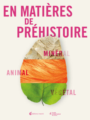 En matières de préhistoire. Minéral - Animal - Végétal, (cat. expo. Musée archéologique de l'Oise, févr.-nov. 2022), 2023, 64 p.