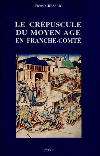 Le crépuscule du Moyen Age en Franche-Comté, 1992, 312 p.