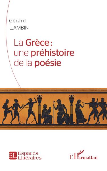 La Grèce : une préhistoire de la poésie, 2022, 186 p.