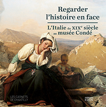 Regarde l'histoire en face. L'Italie du XIXe s. au musée Condé, (Les Carnets de Chantilly), 2023, 128 p., 80 ill.