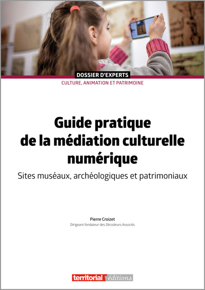 Guide pratique de la médiation culturelle numérique. Sites muséaux, archéologiques et patrimoniaux, 2022, 134 p.