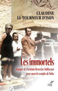 Les immortels. L'épopée de Christiane Desroches Noblecourt pour sauver les temples de Nubie, 2023, 220 p.