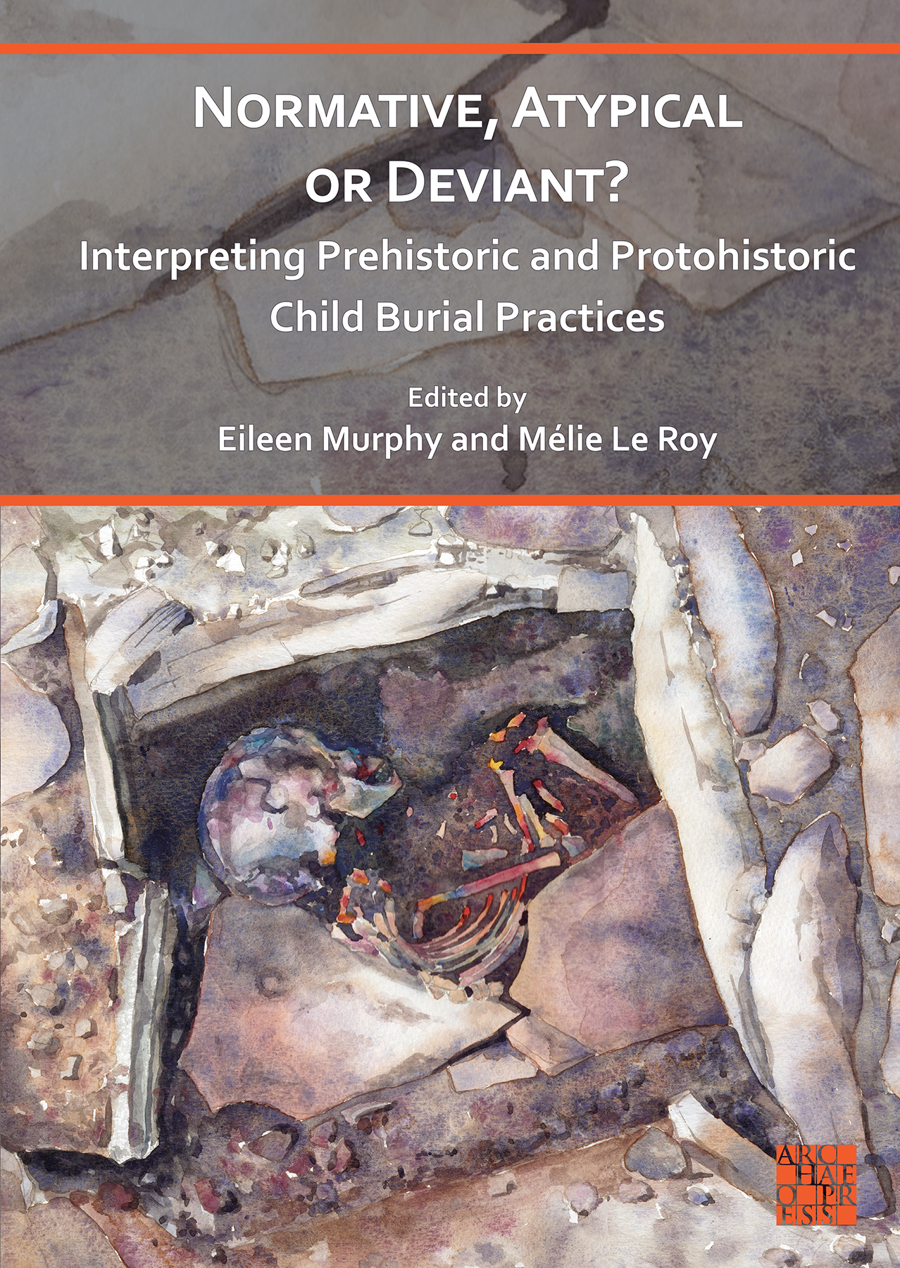 Normative, Atypical or Deviant ? Interpreting Prehistoric and Protohistoric Child Burial Practices, 2023, 268 p.