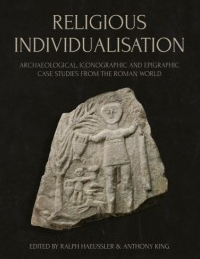 Religious Individualisation. Archaeological, Iconographic and Epigraphic Case Studies from the Roman World, 2023, 336 p.