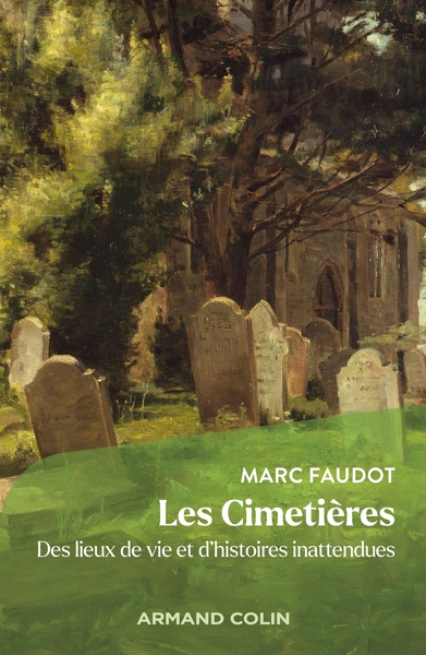 Les Cimetières. Des lieux de vie et d'histoires inattendues, 2023, 416 p.