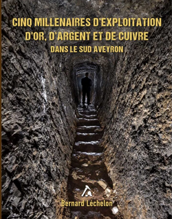 Cinq millénaires d'exploitation d'or, d'argent et de cuivre dans le sud de l'Aveyron, 2023, 210 p.