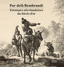 Par-delà Rembrandt. Estampes néerlandaises du Siècle d'or, (Les Carnest de Chantilly), 2023, 128 p., 110 ill.