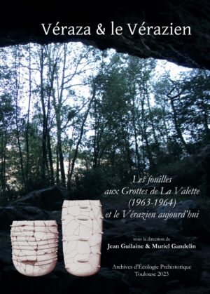 Véraza & le Vérazien. Les fouilles aux Grottes de La Valette (1963-1964) et le Vérazien aujourd'hui, 2023, 622 p.