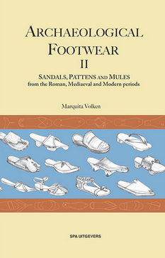 Archaeological Footwear II. Sandals, Pattens and Mules, from the Roman, Mediaeval and Modern periods, 2022, 296 p.