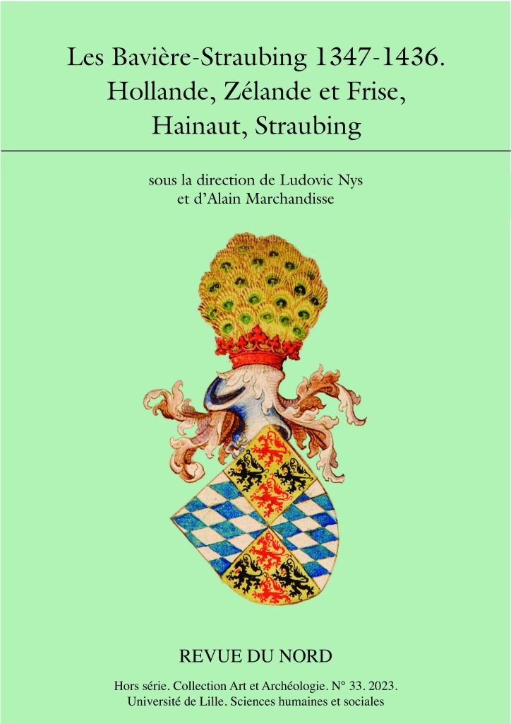 Les Bavières-Straubing 1347-1436. Hollande, Zélande et Frise, Hainaut, Straubing, (Revue du Nord Hors série Archéologie n°33), 2023, 485 p.