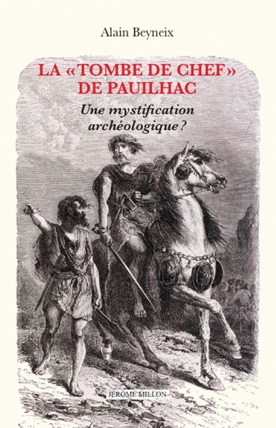 La « tombe de chef » de Pauilhac. Une mystification archéologique ?, 2023, 144 p.