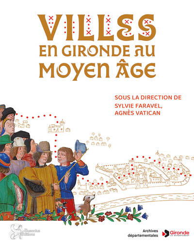 Villes en Gironde au Moyen Âge, (cat. expo. Archives départementales de la Gironde, Bordeaux, nov. 2023- avril 2024), 2024, 150 p.