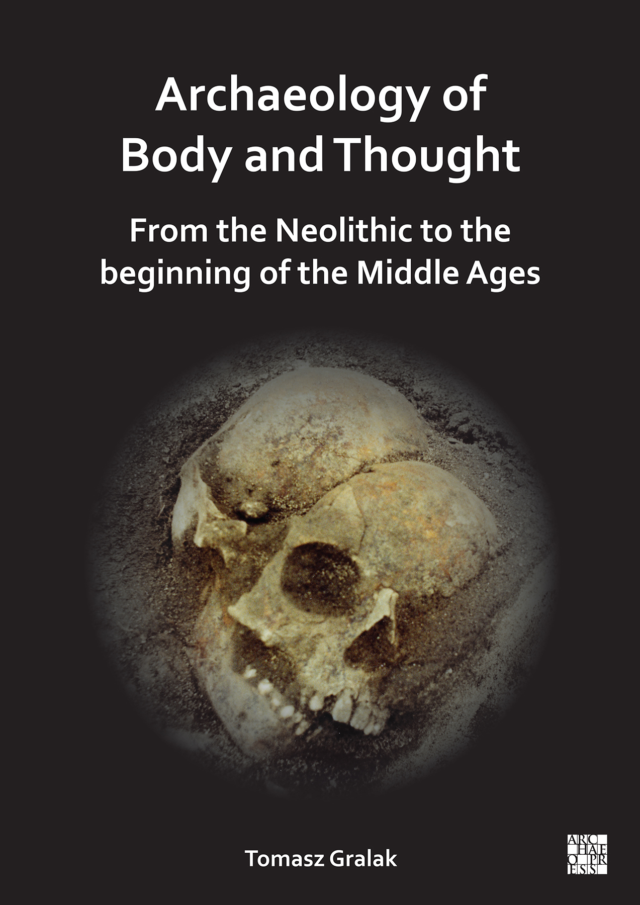 Archaeology of Body and Thought. From the Neolithic to the Beginning of the Middle Ages, 2024, 206 p.