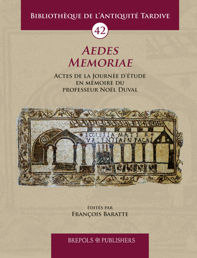 Aedes Memoriae. Actes de la Journée d'étude en mémoire du professeur Noël Duval, (Bibliothèque de l'Antiquité tardive 42), 2024, 306 p.