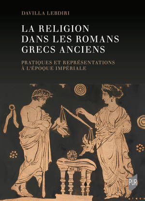 La religion dans les romans grecs anciens. Pratiques et représentations à l'époque impériale, 2024, 268 p.