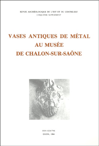 Vases antiques de métal au Musée de Chalon-sur-Saône, (Suppl. RAE 5), 1984, 335 p., 76 pl.