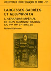 ÉPUISÉ - Largesses sacrées et Res Privata. L'Aerarium impérial et son administration du IVe au VIe siècle (Coll. EFR, 121), 1989, XX-760 p.