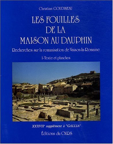 ÉPUISÉ - Les fouilles de la Maison au Dauphin. Recherches sur la romanisation de Vaison-la-Romaine (Suppl. à Gallia, 37), 1979, 332 p., ill.