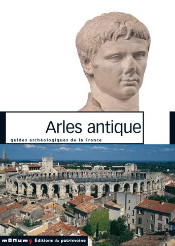 ÉPUISÉ - 41. Arles antique (Bouches-du-Rhône), Monuments et sites (J.M. Rouquette, Cl. Sintès), 2005, nvlle éd., 128 p., 160 ill.