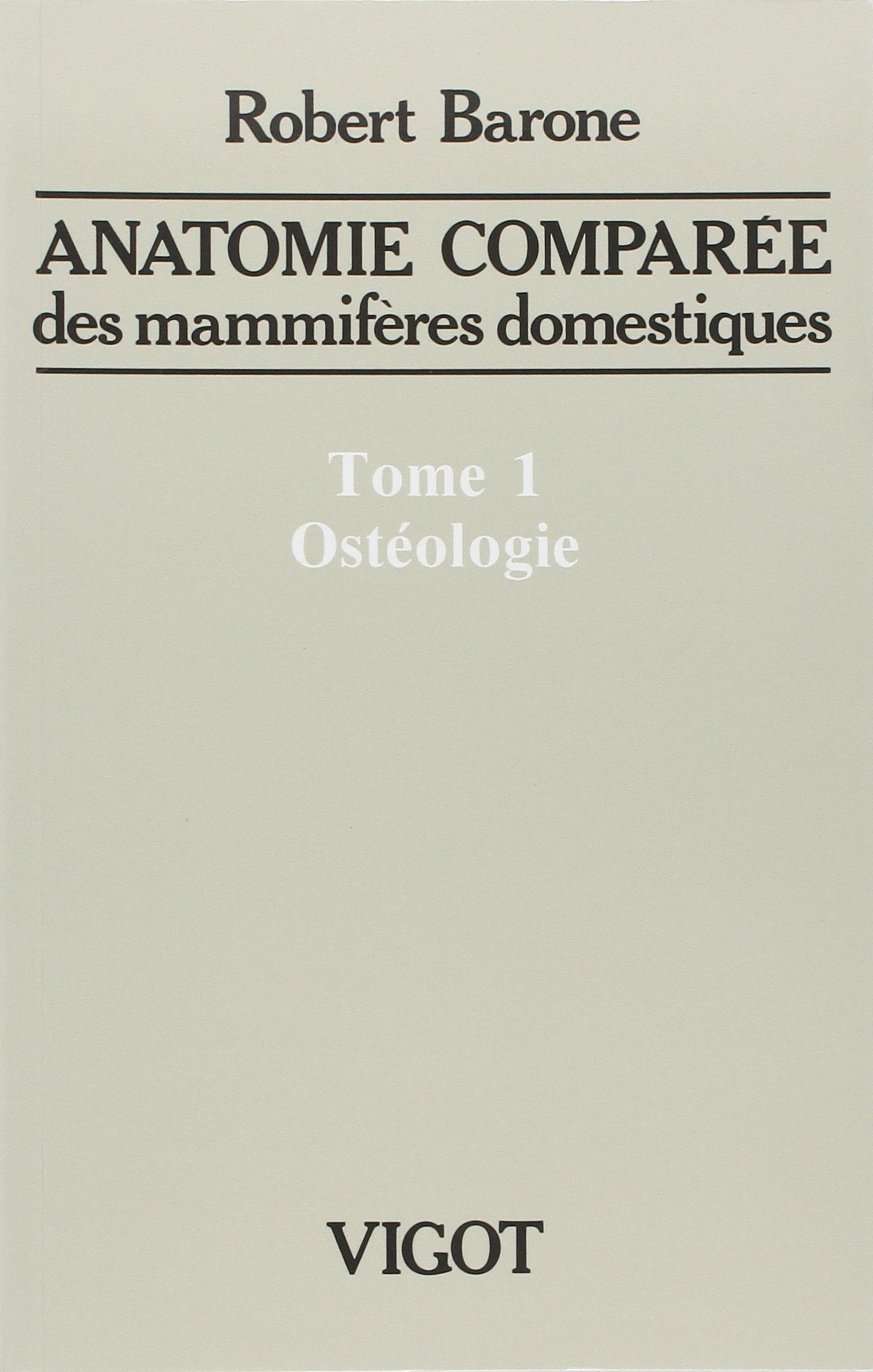 T. 1 : Ostéologie. Anatomie comparée des mammifères domestiques, 2010.