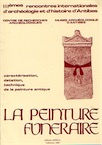 La Peinture funéraire. Caractérisation, datation, technique de la peinture antique (actes des IIIe Rencontres internationales d'Archéologie et d'Histoire d'Antibes, 12-14 oct. 1982), 1983, 115 p., nbr. ill.