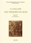 La façade des Thermes de Sens, (Suppl. RAE 7), 1987, 80 p., 30 pl.