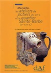 Marseille, les ateliers de potiers du XIIIe s. et le quartier Sainte- Barbe (Ve-XVIIe s.) (DAF 65), 1997, 392 p., 329 fig.