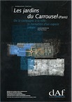 Les Jardins du Carrousel (Paris). De la campagne à la ville : la formation d'un espace urbain (DAF 73), 1998, 388 p., 281 fig., 17 tabl., 8 plans coul., 7 pl. coul., 1 dépl. h.t. (postface C. Goudineau).